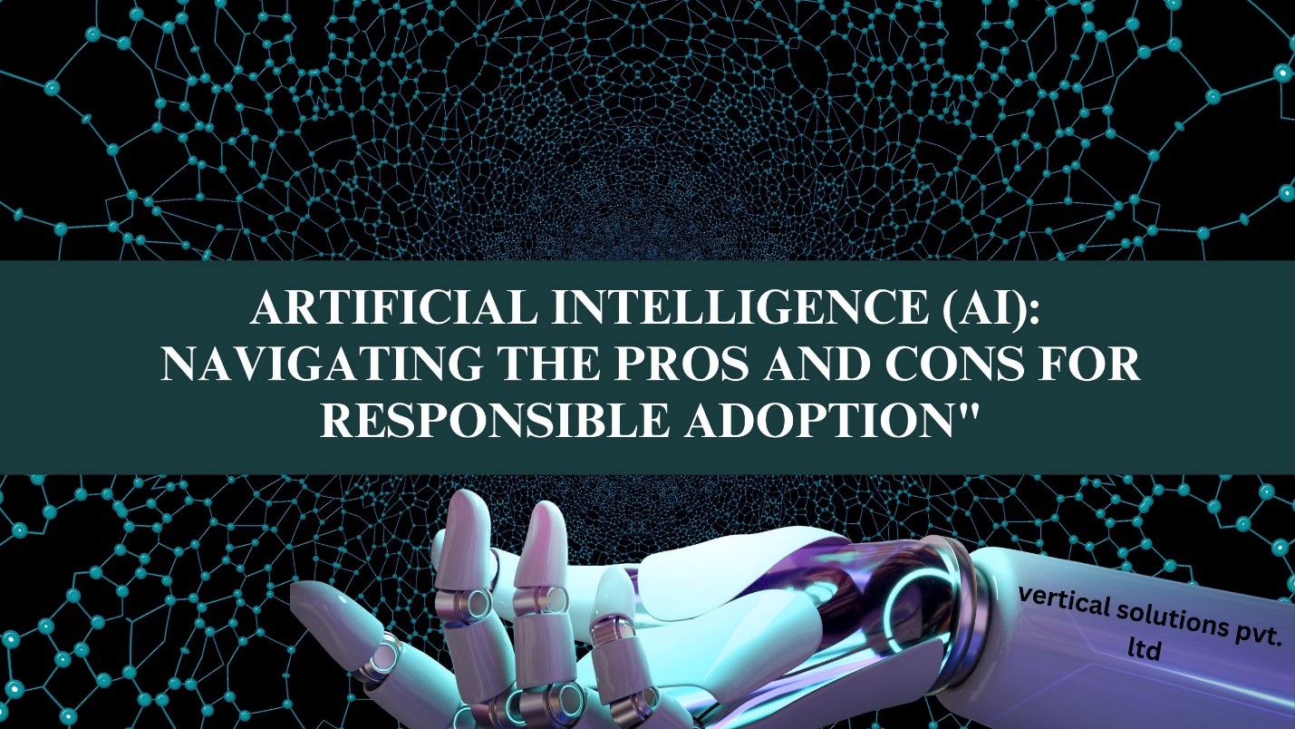 Artificial Intelligence (AI): Navigating the Pros and Cons for Responsible Adoption.