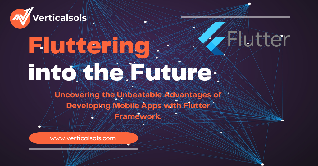 Fluttering into the Future: Uncovering the Unbeatable Advantages of Developing Mobile Apps with Flutter Framework.