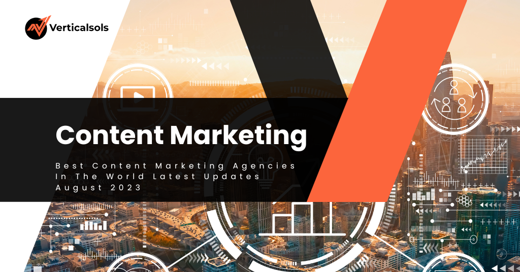 Best Content Marketing Agencies In The World Latest Updates August 2023