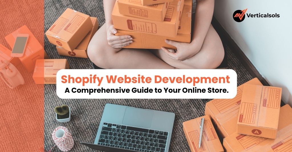 Shopify Website Development Comprehensive to Your Online Store.