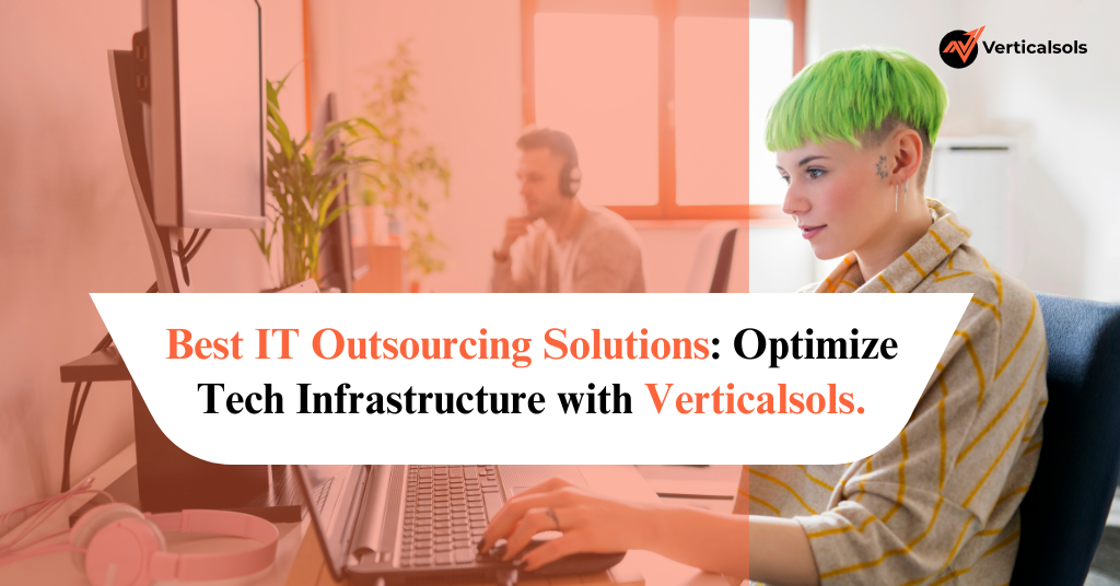Best IT Outsourcing Solutions: Optimize Tech Infrastructure with Verticalsols.